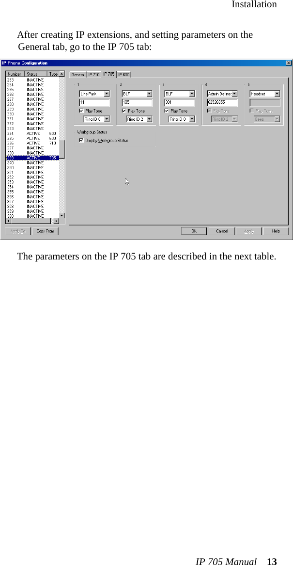 InstallationIP 705 Manual 13After creating IP extensions, and setting parameters on the General tab, go to the IP 705 tab:The parameters on the IP 705 tab are described in the next table.