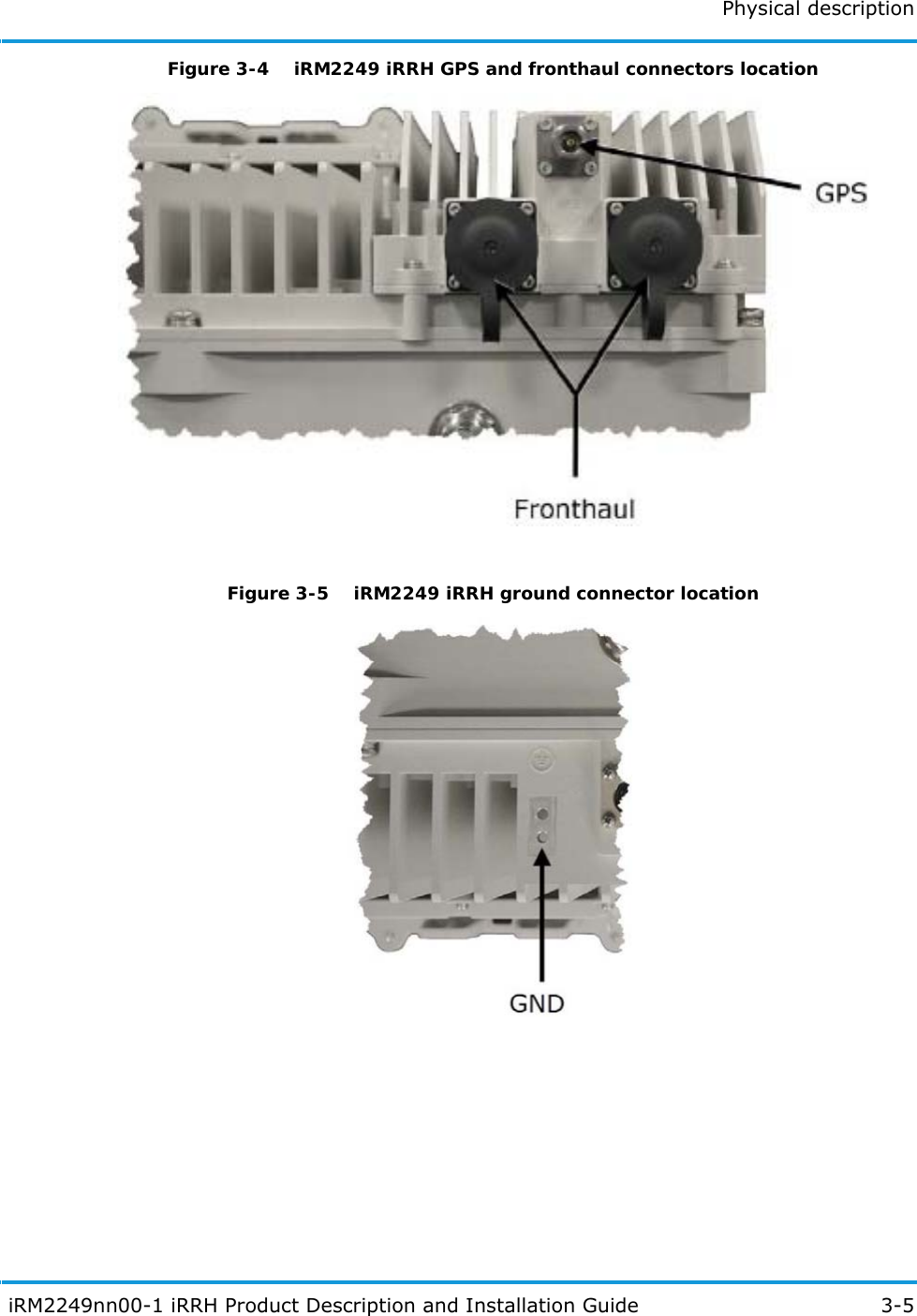 Physical description iRM2249nn00-1 iRRH Product Description and Installation Guide 3-5Figure 3-4  iRM2249 iRRH GPS and fronthaul connectors locationFigure 3-5  iRM2249 iRRH ground connector location