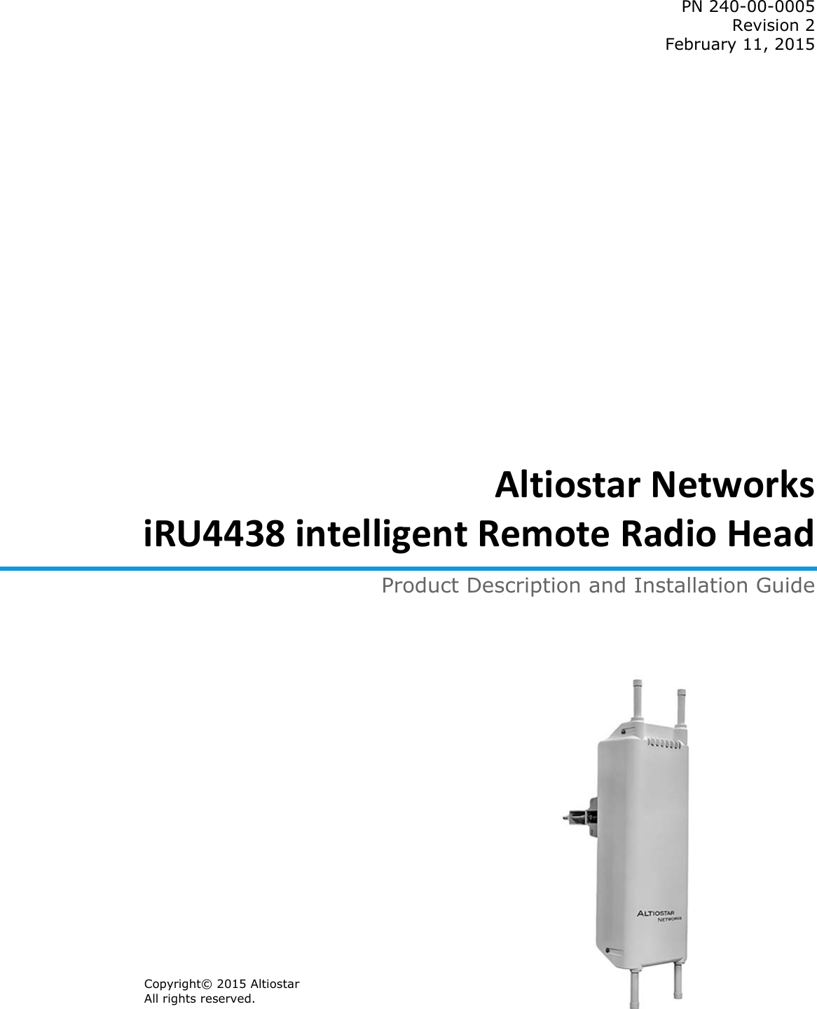 PN 240-00-0005Revision 2 February 11, 2015AltiostarNetworksiRU4438intelligentRemoteRadioHeadProduct Description and Installation GuideCopyright© 2015 AltiostarAll rights reserved.