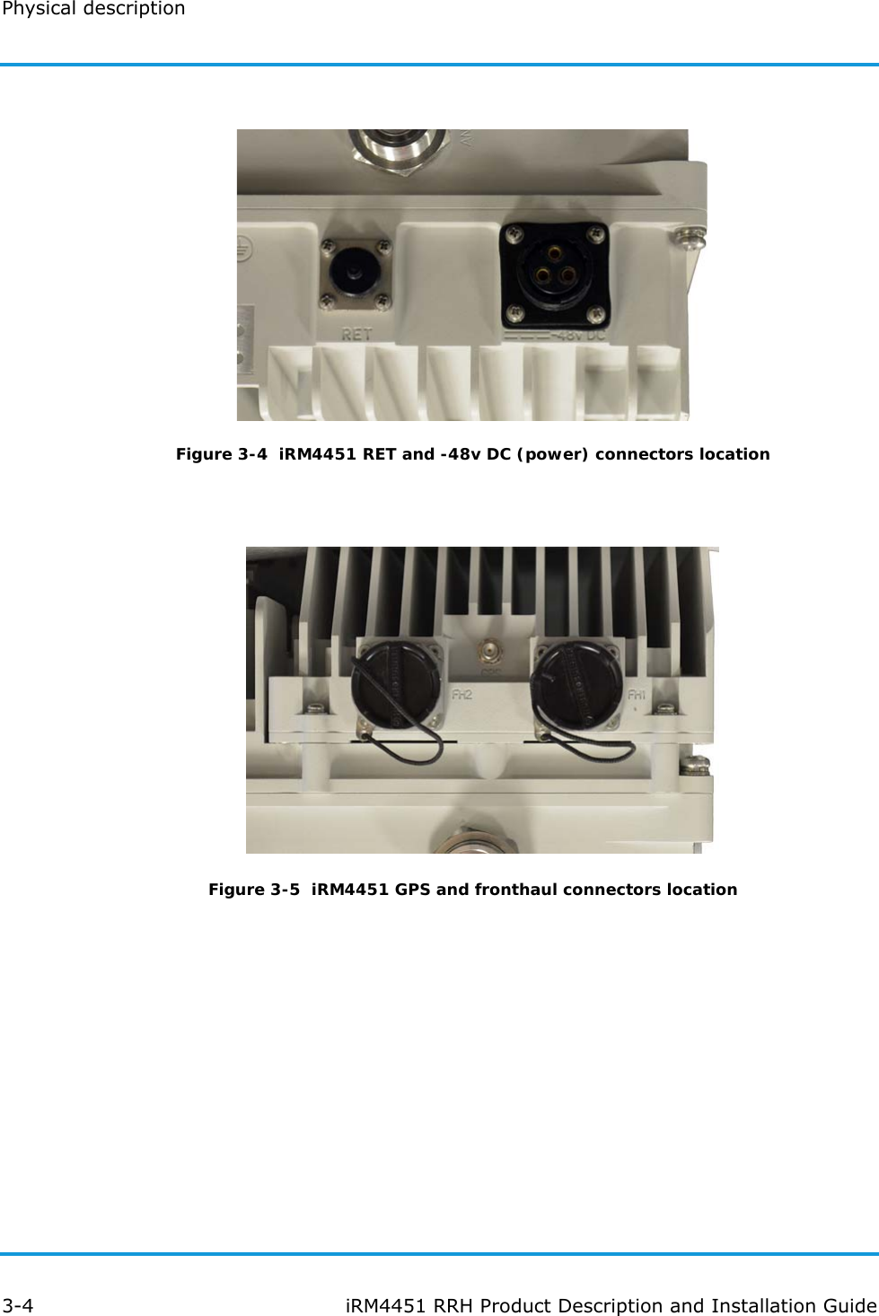 Physical description3-4 iRM4451 RRH Product Description and Installation GuideFigure 3-4  iRM4451 RET and -48v DC (power) connectors locationFigure 3-5  iRM4451 GPS and fronthaul connectors location