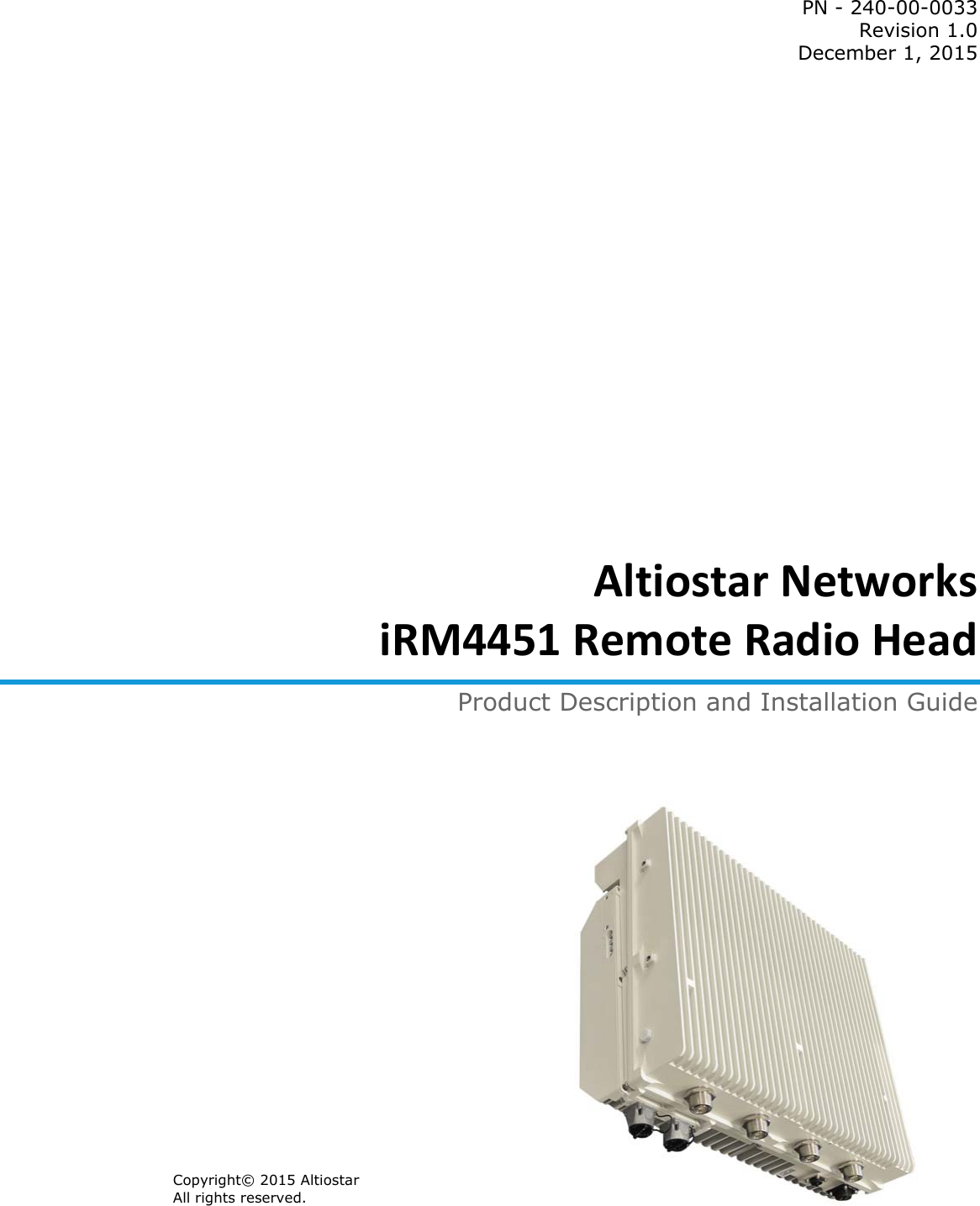 PN - 240-00-0033Revision 1.0December 1, 2015AltiostarNetworksiRM4451RemoteRadioHeadProduct Description and Installation GuideCopyright© 2015 AltiostarAll rights reserved.