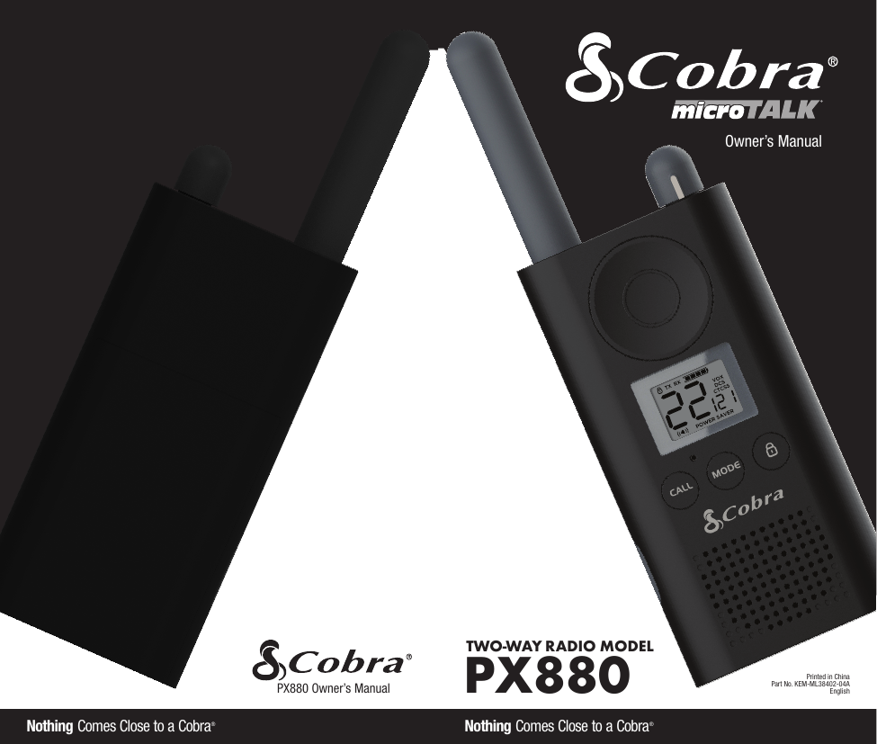 Owner’s Manual Printed in ChinaPart No. KEM-ML38402-04AEnglishTWO-WAY RADIO MODEL PX880PX880 Owner’s ManualNothing Comes Close to a Cobra®Nothing Comes Close to a Cobra®