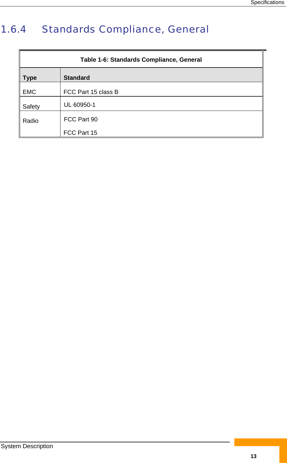  Specifications 1.6.4 Standards Compliance, General  Table  1-6: Standards Compliance, General Type  Standard EMC  FCC Part 15 class B Safety  UL 60950-1 Radio  FCC Part 90  FCC Part 15    System Description   13 