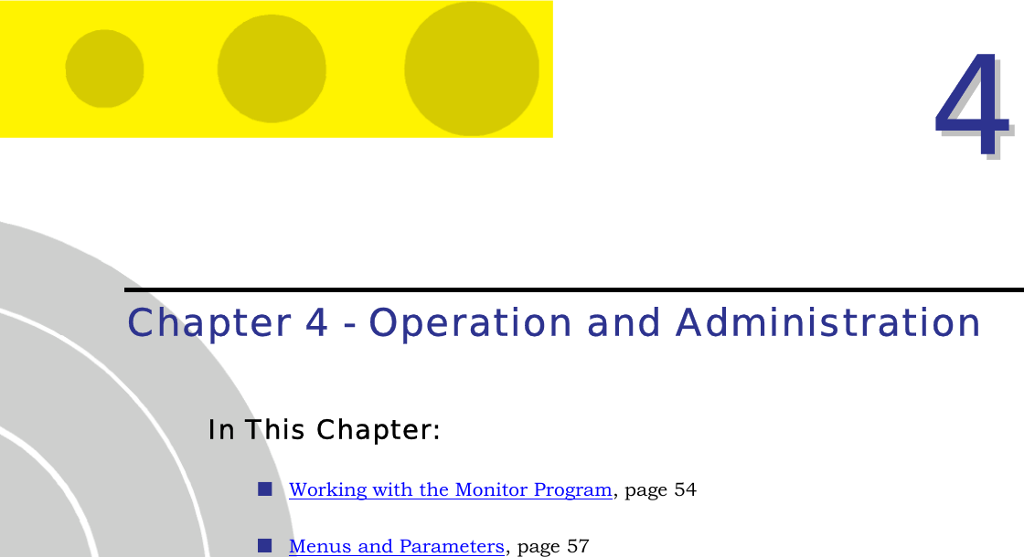  44  Chapter 4 - Operation and Administration In This Chapter:  Working with the Monitor Program, page 54  Menus and Parameters, page 57   