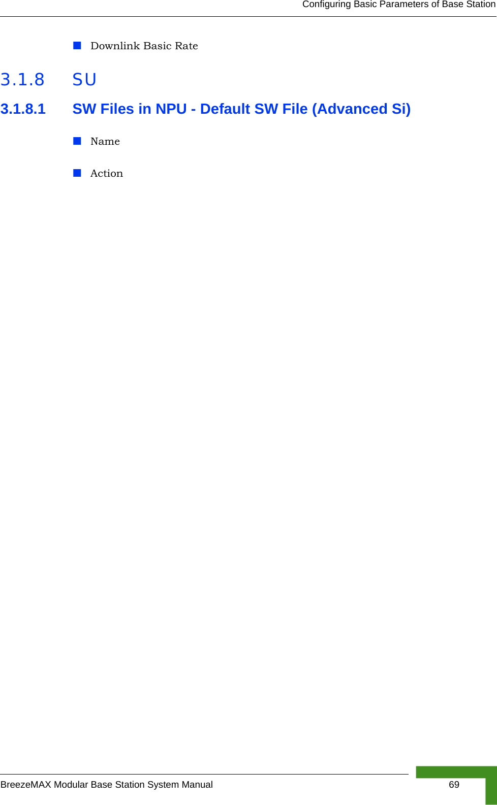 Configuring Basic Parameters of Base StationBreezeMAX Modular Base Station System Manual 69Downlink Basic Rate3.1.8 SU3.1.8.1 SW Files in NPU - Default SW File (Advanced Si)NameAction
