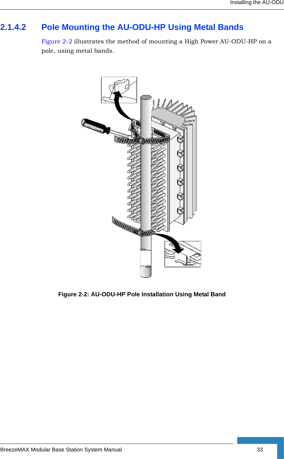 Installing the AU-ODUBreezeMAX Modular Base Station System Manual 332.1.4.2 Pole Mounting the AU-ODU-HP Using Metal BandsFigure 2-2 illustrates the method of mounting a High Power AU-ODU-HP on a pole, using metal bands.Figure 2-2: AU-ODU-HP Pole Installation Using Metal Band