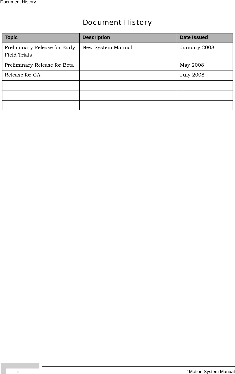 ii 4Motion System ManualDocument HistoryDocument HistoryTopic Description Date IssuedPreliminary Release for Early Field TrialsNew System Manual January 2008Preliminary Release for Beta May 2008Release for GA July 2008