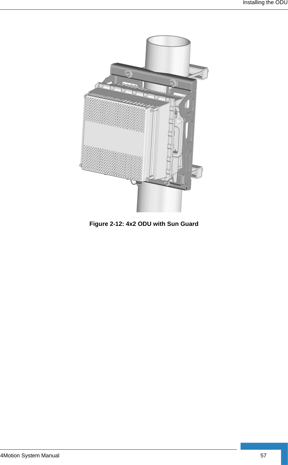 Installing the ODU4Motion System Manual  57Figure 2-12: 4x2 ODU with Sun Guard