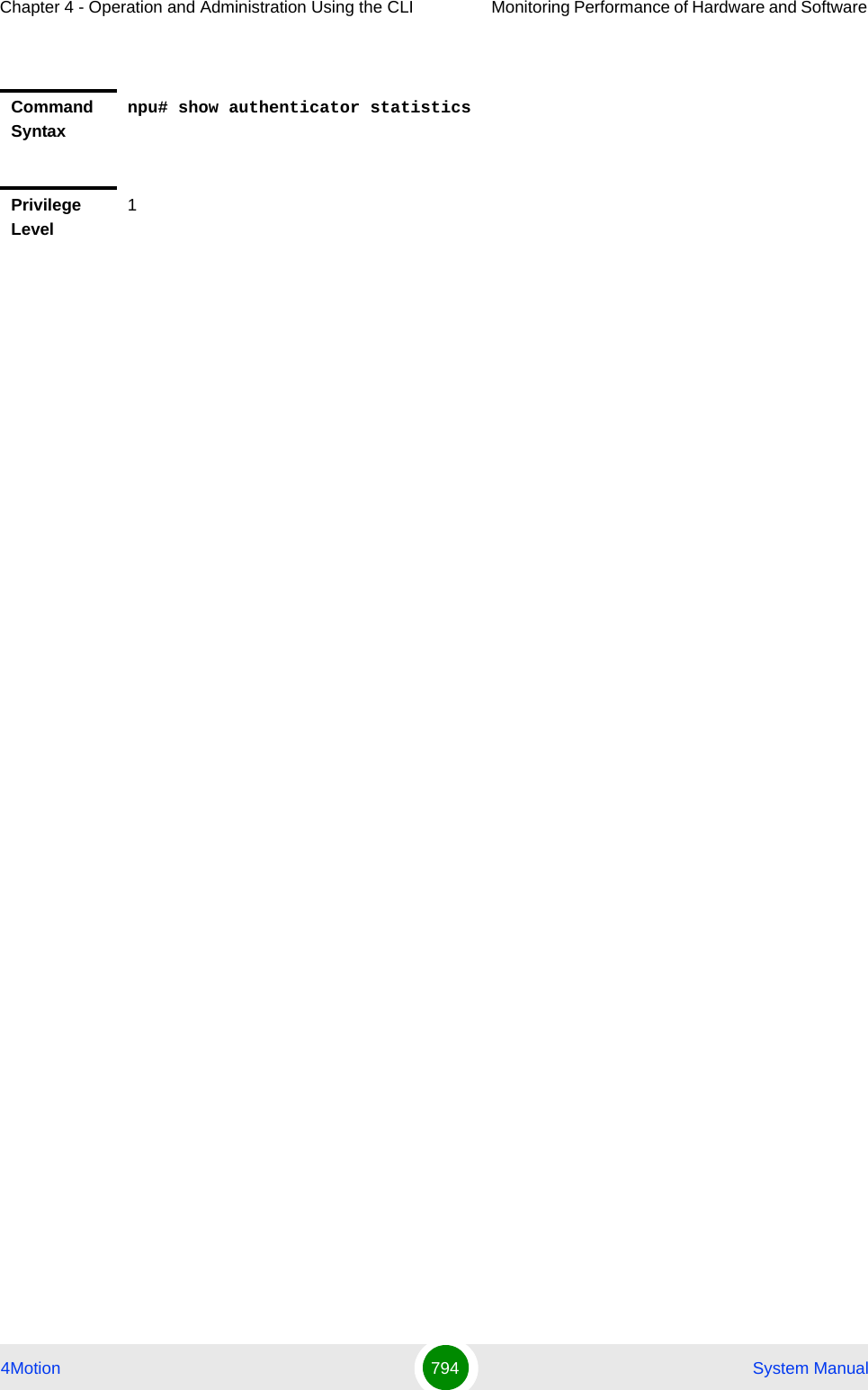 Chapter 4 - Operation and Administration Using the CLI Monitoring Performance of Hardware and Software 4Motion 794  System ManualCommand Syntaxnpu# show authenticator statisticsPrivilege Level1