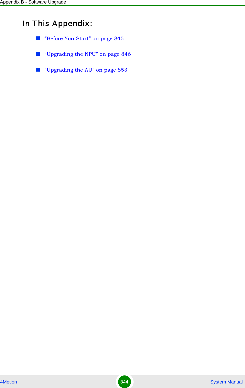 Appendix B - Software Upgrade4Motion 844  System ManualIn This Appendix:“Before You Start” on page 845“Upgrading the NPU” on page 846“Upgrading the AU” on page 853
