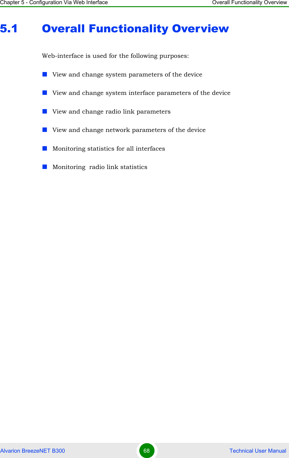 Chapter 5 - Configuration Via Web Interface Overall Functionality OverviewAlvarion BreezeNET B300 68  Technical User Manual5.1 Overall Functionality OverviewWeb-interface is used for the following purposes:View and change system parameters of the deviceView and change system interface parameters of the deviceView and change radio link parametersView and change network parameters of the deviceMonitoring statistics for all interfacesMonitoring  radio link statistics