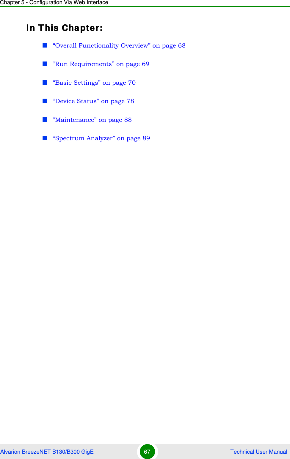 Chapter 5 - Configuration Via Web InterfaceAlvarion BreezeNET B130/B300 GigE 67  Technical User ManualIn This Chapter:“Overall Functionality Overview” on page 68“Run Requirements” on page 69“Basic Settings” on page 70“Device Status” on page 78“Maintenance” on page 88“Spectrum Analyzer” on page 89