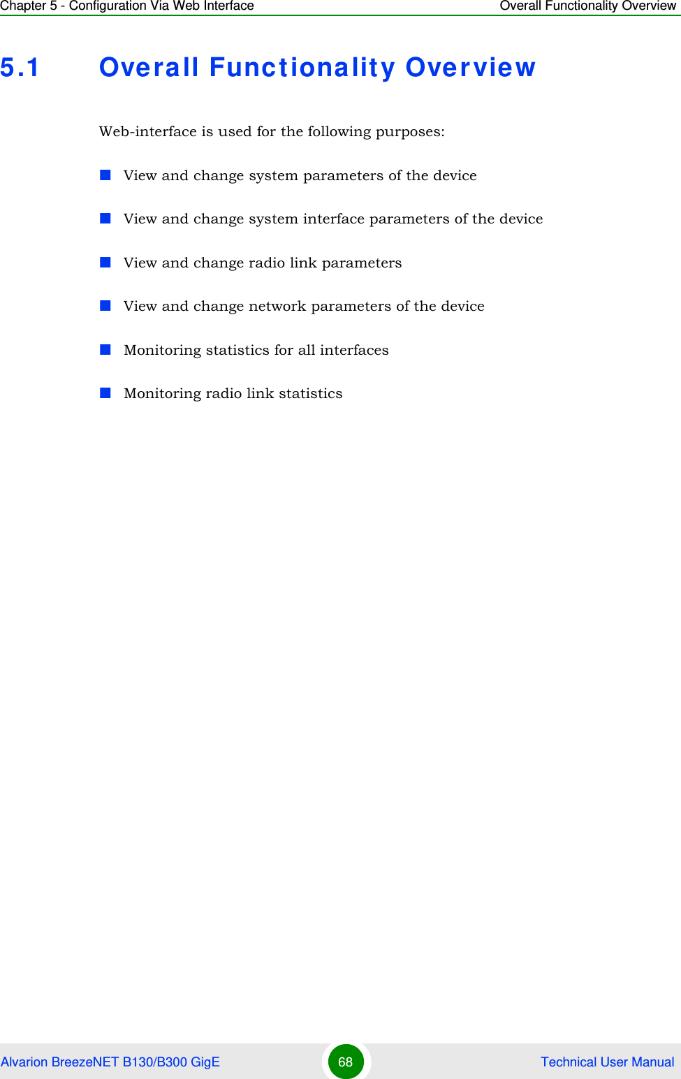 Chapter 5 - Configuration Via Web Interface Overall Functionality OverviewAlvarion BreezeNET B130/B300 GigE 68  Technical User Manual5.1 Overall Functionality OverviewWeb-interface is used for the following purposes:View and change system parameters of the deviceView and change system interface parameters of the deviceView and change radio link parametersView and change network parameters of the deviceMonitoring statistics for all interfacesMonitoring radio link statistics