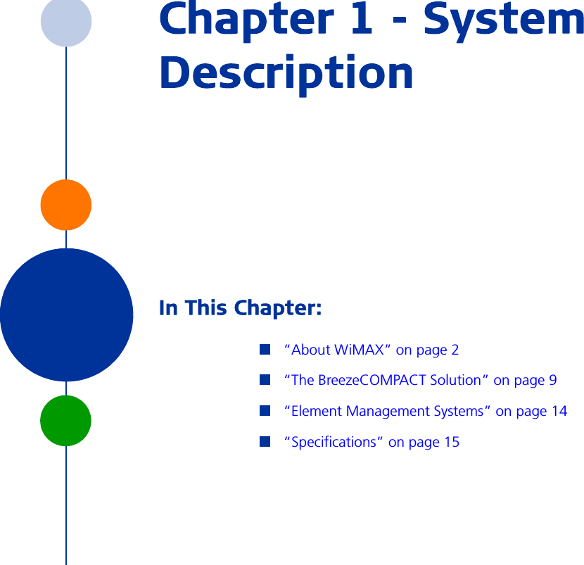 Chapter 1 - System DescriptionIn This Chapter:“About WiMAX” on page 2“The BreezeCOMPACT Solution” on page 9“Element Management Systems” on page 14“Specifications” on page 15