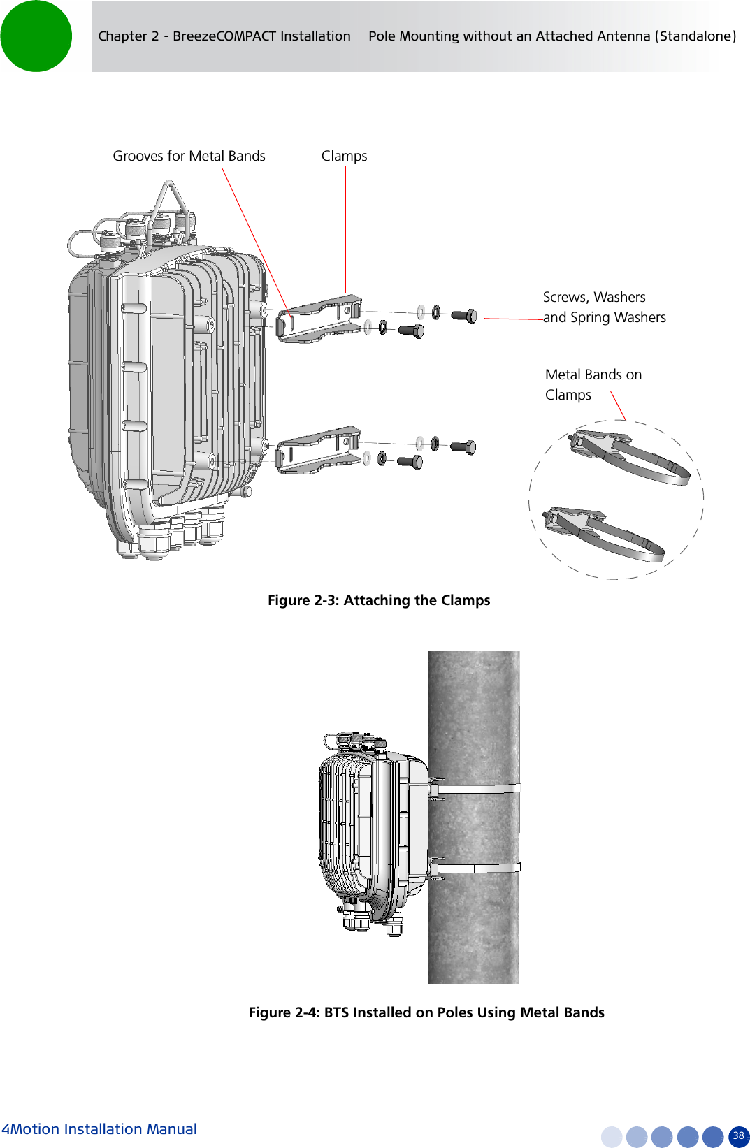 4Motion Installation Manual 38Chapter 2 - BreezeCOMPACT Installation Pole Mounting without an Attached Antenna (Standalone)Figure 2-3: Attaching the ClampsFigure 2-4: BTS Installed on Poles Using Metal BandsClampsScrews, Washers and Spring WashersGrooves for Metal BandsMetal Bands on Clamps