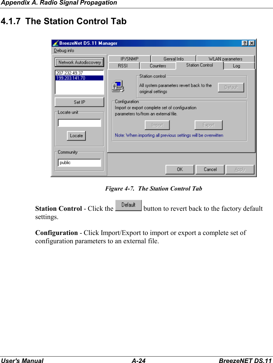 Appendix A. Radio Signal PropagationUser&apos;s Manual A-24 BreezeNET DS.114.1.7  The Station Control TabFigure 4-7.  The Station Control TabStation Control - Click the   button to revert back to the factory defaultsettings.Configuration - Click Import/Export to import or export a complete set ofconfiguration parameters to an external file.