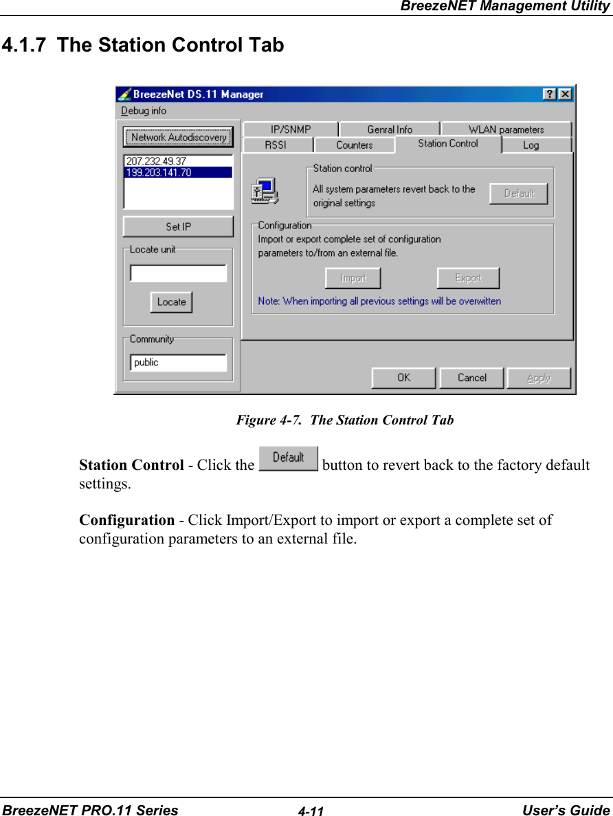 BreezeNET Management UtilityBreezeNET PRO.11 Series 4-11 User’s Guide4.1.7  The Station Control TabFigure 4-7.  The Station Control TabStation Control - Click the   button to revert back to the factory defaultsettings.Configuration - Click Import/Export to import or export a complete set ofconfiguration parameters to an external file.