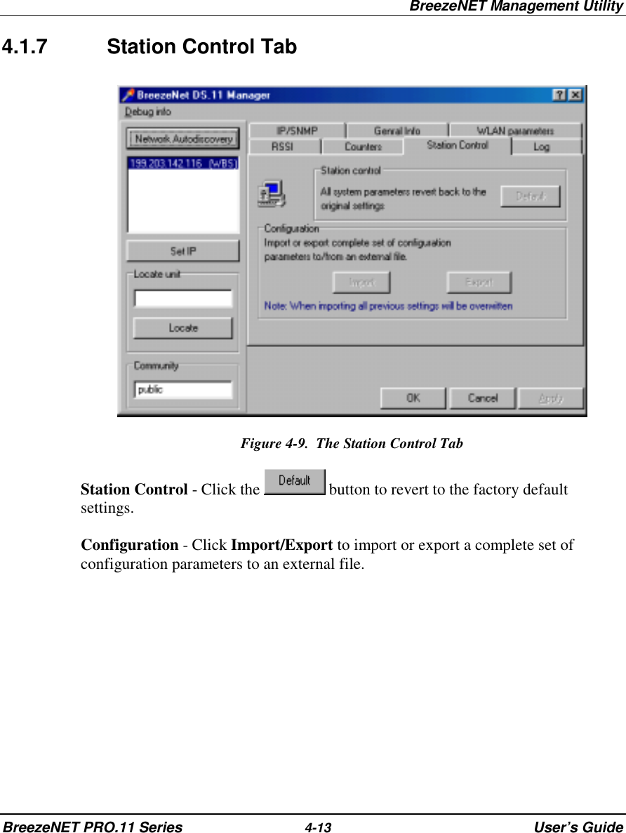 BreezeNET Management UtilityBreezeNET PRO.11 Series 4-13 User’s Guide4.1.7 Station Control TabFigure 4-9.  The Station Control TabStation Control - Click the   button to revert to the factory defaultsettings.Configuration - Click Import/Export to import or export a complete set ofconfiguration parameters to an external file.