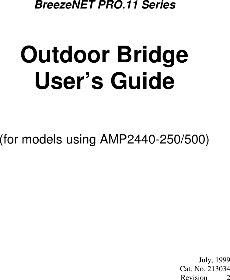 BreezeNET PRO.11 SeriesOutdoor BridgeUser’s Guide(for models using AMP2440-250/500) July, 1999Cat. No. 213034                                                                                                          Revision          2