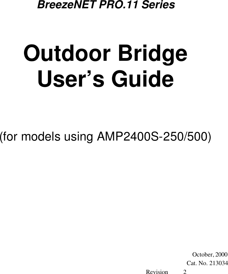       BreezeNET PRO.11 Series Outdoor Bridge User’s Guide (for models using AMP2400S-250/500)            October, 2000  Cat. No. 213034                                                                                                            Revision          2  