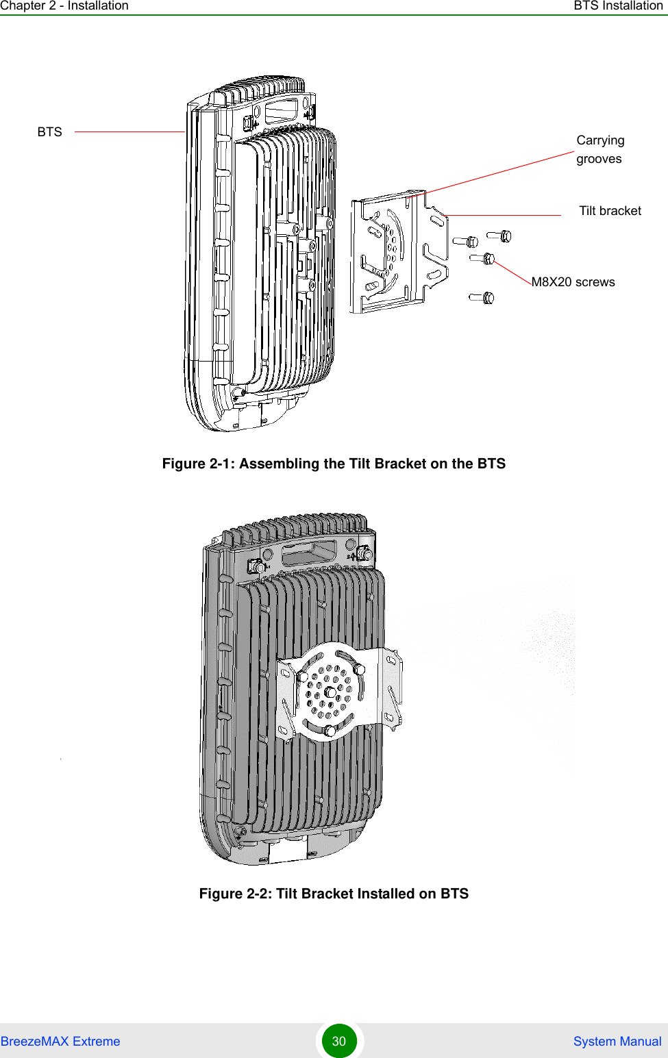 Chapter 2 - Installation BTS InstallationBreezeMAX Extreme 30  System ManualFigure 2-1: Assembling the Tilt Bracket on the BTSFigure 2-2: Tilt Bracket Installed on BTSTilt bracketBTSM8X20 screwsCarrying groovesI