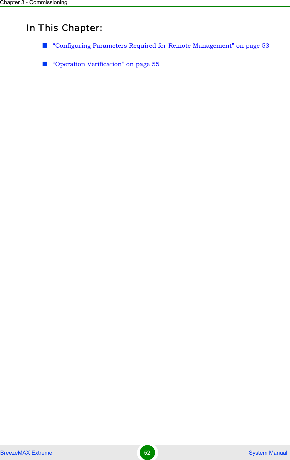 Chapter 3 - CommissioningBreezeMAX Extreme 52  System ManualIn This Chapter:“Configuring Parameters Required for Remote Management” on page 53“Operation Verification” on page 55