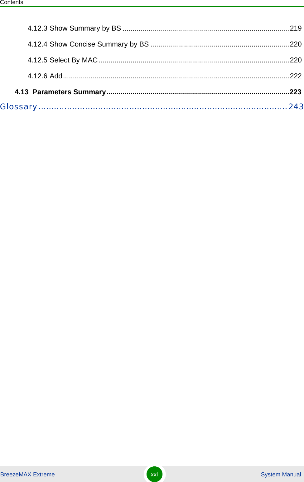 ContentsBreezeMAX Extreme xxi  System Manual4.12.3 Show Summary by BS ....................................................................................2194.12.4 Show Concise Summary by BS ......................................................................2204.12.5 Select By MAC................................................................................................2204.12.6 Add..................................................................................................................2224.13  Parameters Summary............................................................................................223Glossary................................................................................................243