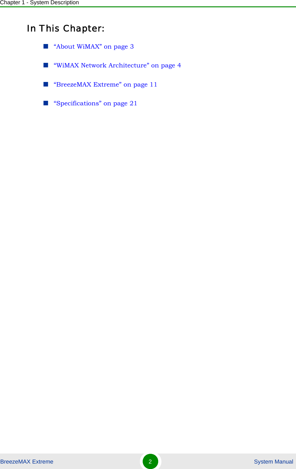 Chapter 1 - System DescriptionBreezeMAX Extreme 2 System ManualIn This Chapter:“About WiMAX” on page 3“WiMAX Network Architecture” on page 4“BreezeMAX Extreme” on page 11“Specifications” on page 21