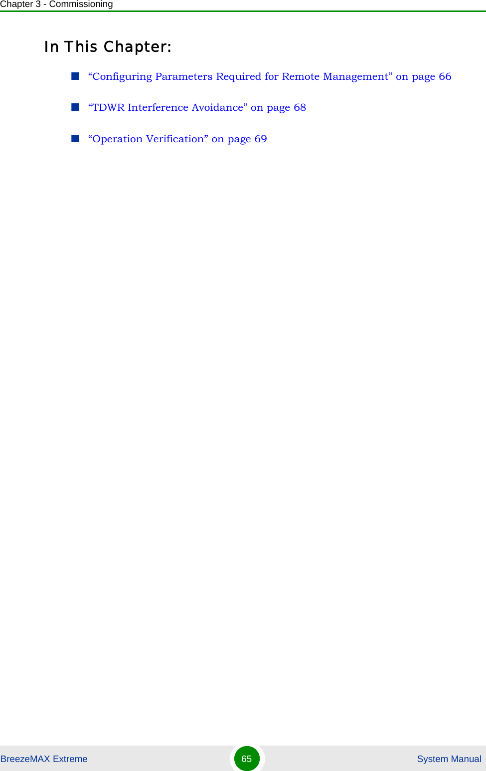 Chapter 3 - CommissioningBreezeMAX Extreme 65  System ManualIn This Chapter:“Configuring Parameters Required for Remote Management” on page 66“TDWR Interference Avoidance” on page 68“Operation Verification” on page 69