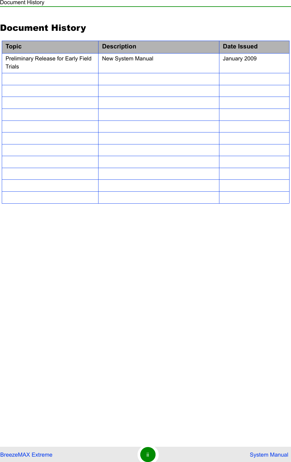 Document HistoryBreezeMAX Extreme ii  System ManualDocument HistoryTopic Description Date IssuedPreliminary Release for Early Field TrialsNew System Manual January 2009