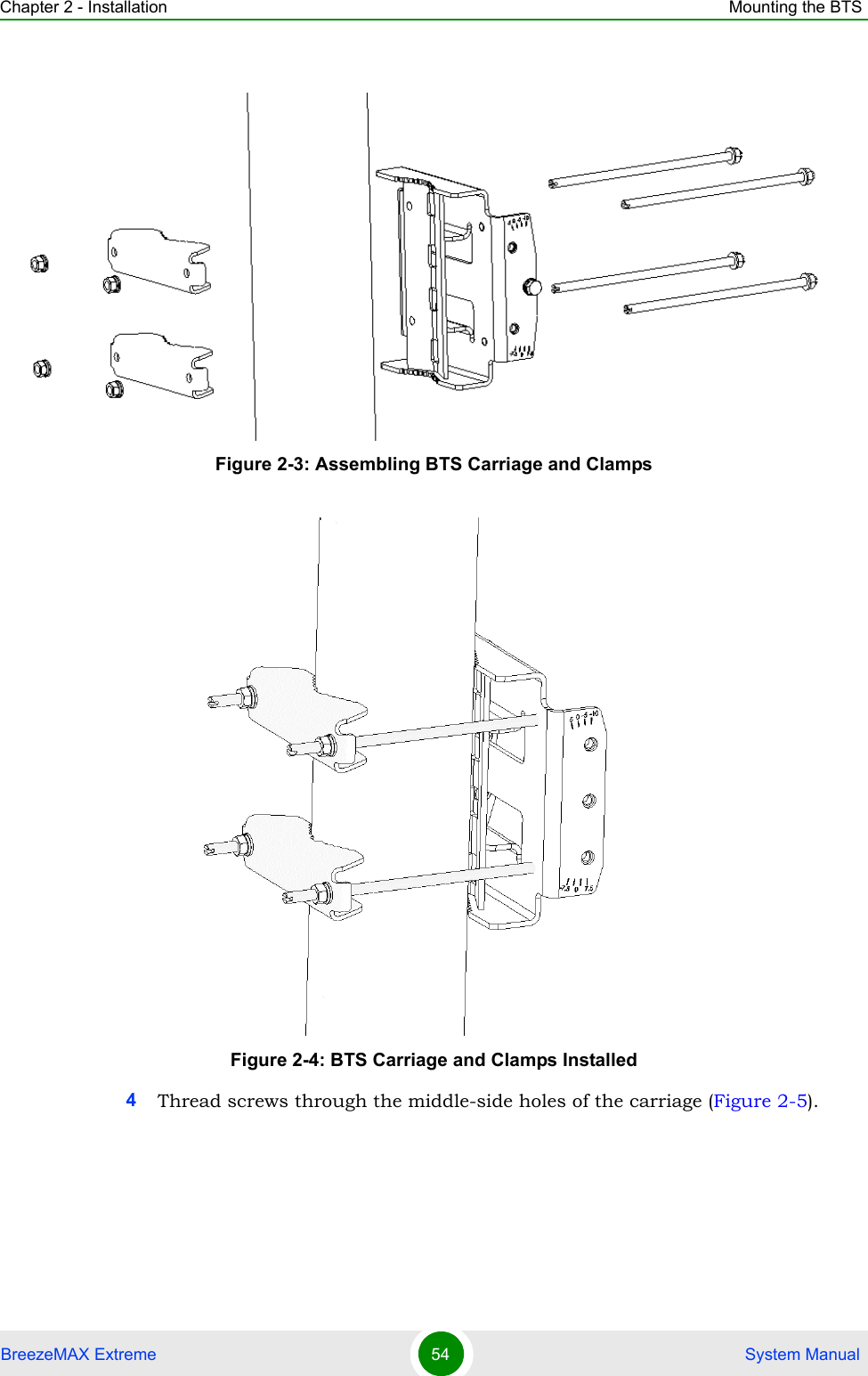 Chapter 2 - Installation Mounting the BTSBreezeMAX Extreme 54  System Manual4Thread screws through the middle-side holes of the carriage (Figure 2-5).Figure 2-3: Assembling BTS Carriage and ClampsFigure 2-4: BTS Carriage and Clamps Installed