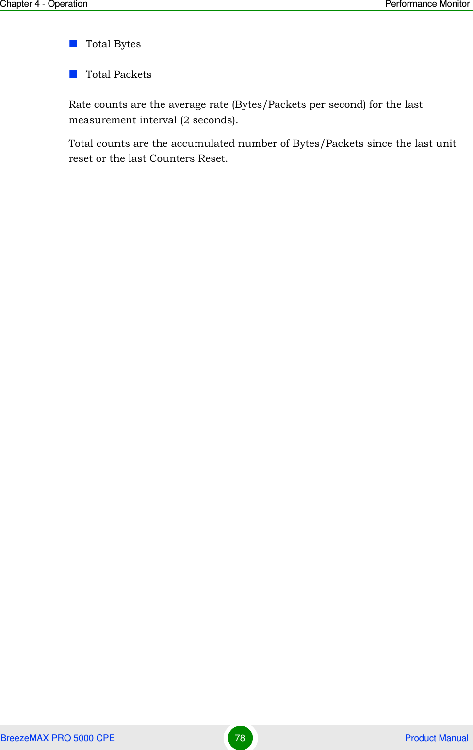 Chapter 4 - Operation Performance MonitorBreezeMAX PRO 5000 CPE 78  Product ManualTotal BytesTotal PacketsRate counts are the average rate (Bytes/Packets per second) for the last measurement interval (2 seconds).Total counts are the accumulated number of Bytes/Packets since the last unit reset or the last Counters Reset.