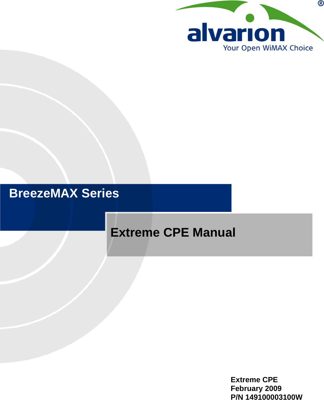 BreezeMAX SeriesExtreme CPE ManualExtreme CPEFebruary 2009P/N 149100003100W