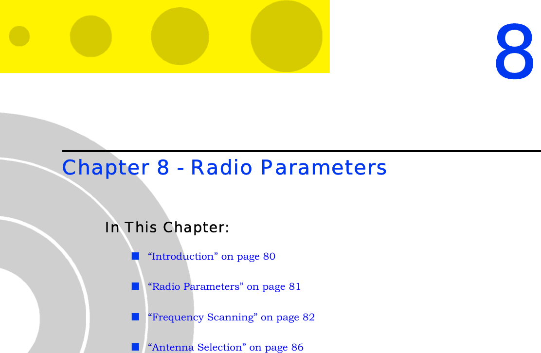 8Chapter 8 - Radio ParametersIn This Chapter:“Introduction” on page 80“Radio Parameters” on page 81“Frequency Scanning” on page 82“Antenna Selection” on page 86