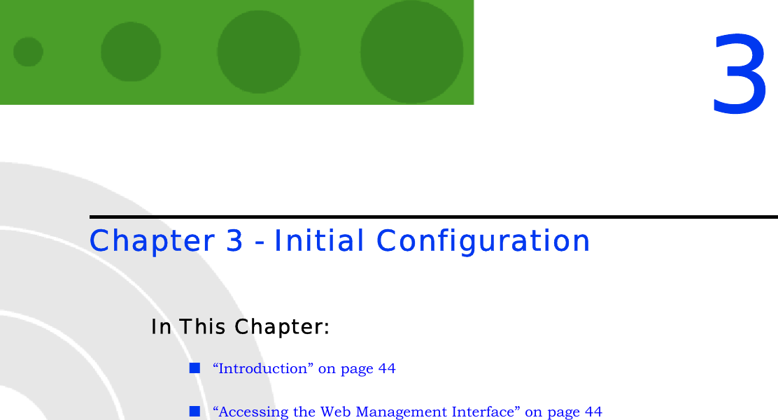 3Chapter 3 - Initial ConfigurationIn This Chapter:“Introduction” on page 44“Accessing the Web Management Interface” on page 44