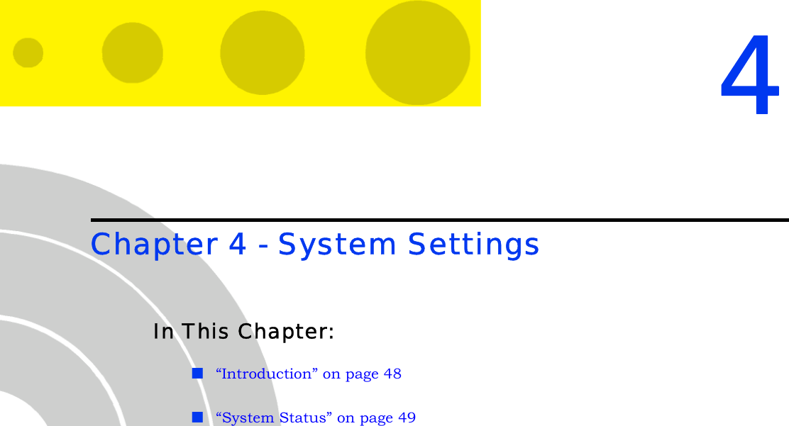 4Chapter 4 - System SettingsIn This Chapter:“Introduction” on page 48“System Status” on page 49