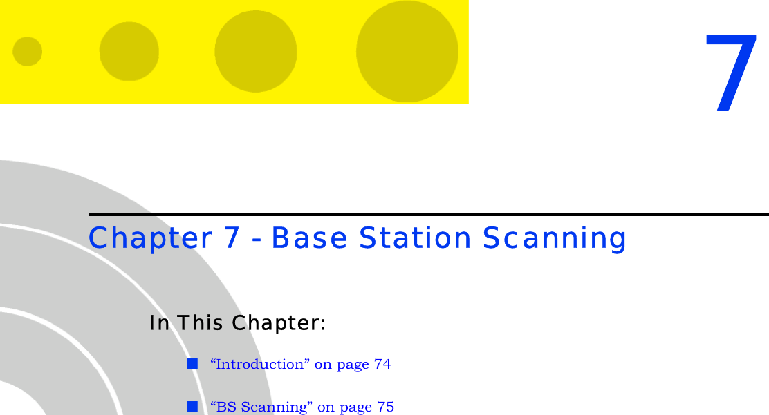 7Chapter 7 - Base Station Scanning In This Chapter:“Introduction” on page 74“BS Scanning” on page 75