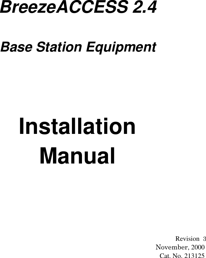  BreezeACCESS 2.4Base Station EquipmentInstallationManualRevision  3November, 2000Cat. No. 213125