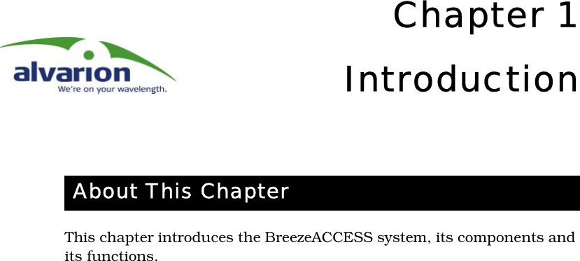 Chapter 1IntroductionThis chapter introduces the BreezeACCESS system, its components and its functions.About This Chapter 
