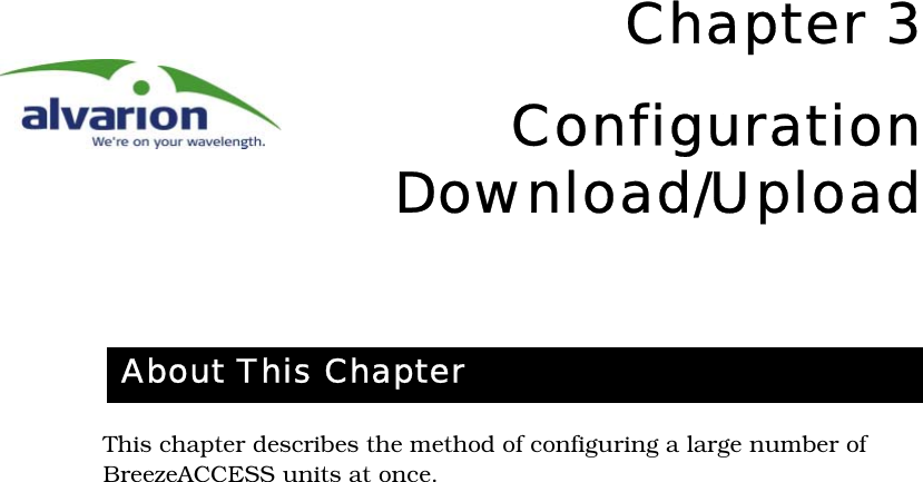 Chapter 3ConfigurationDownload/UploadThis chapter describes the method of configuring a large number of BreezeACCESS units at once.About This Chapter