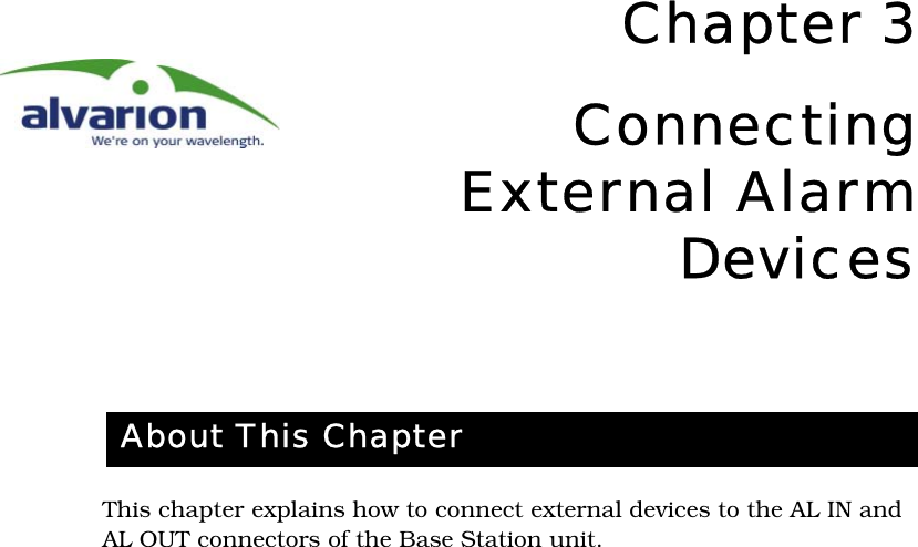 Chapter 3ConnectingExternal AlarmDevicesThis chapter explains how to connect external devices to the AL IN and AL OUT connectors of the Base Station unit.About This Chapter