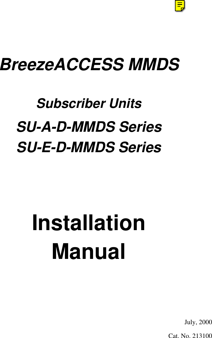 BreezeACCESS MMDSSubscriber UnitsSU-A-D-MMDS SeriesSU-E-D-MMDS SeriesInstallationManualJuly, 2000Cat. No. 213100