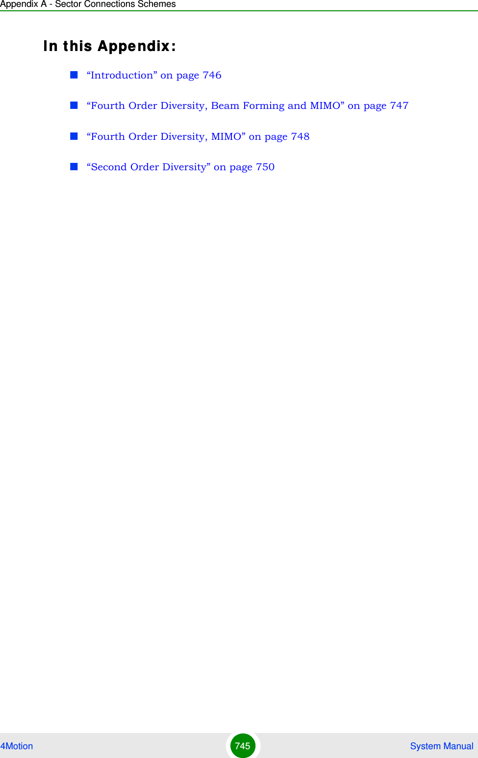 Appendix A - Sector Connections Schemes4Motion 745  System ManualIn this Appendix:“Introduction” on page 746“Fourth Order Diversity, Beam Forming and MIMO” on page 747“Fourth Order Diversity, MIMO” on page 748“Second Order Diversity” on page 750