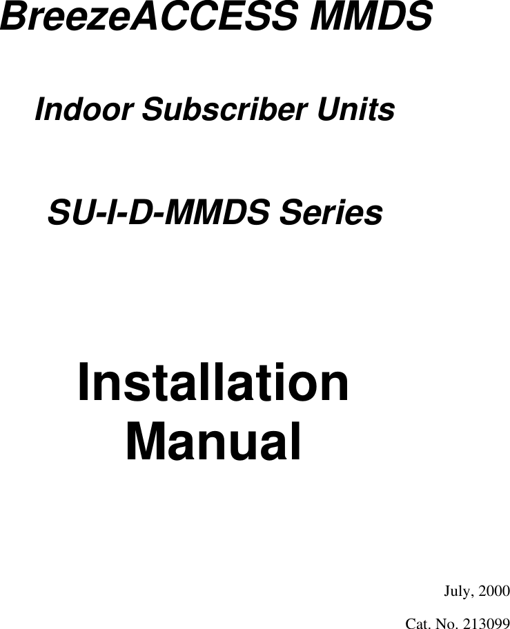 BreezeACCESS MMDSIndoor Subscriber UnitsSU-I-D-MMDS SeriesInstallationManualJuly, 2000Cat. No. 213099