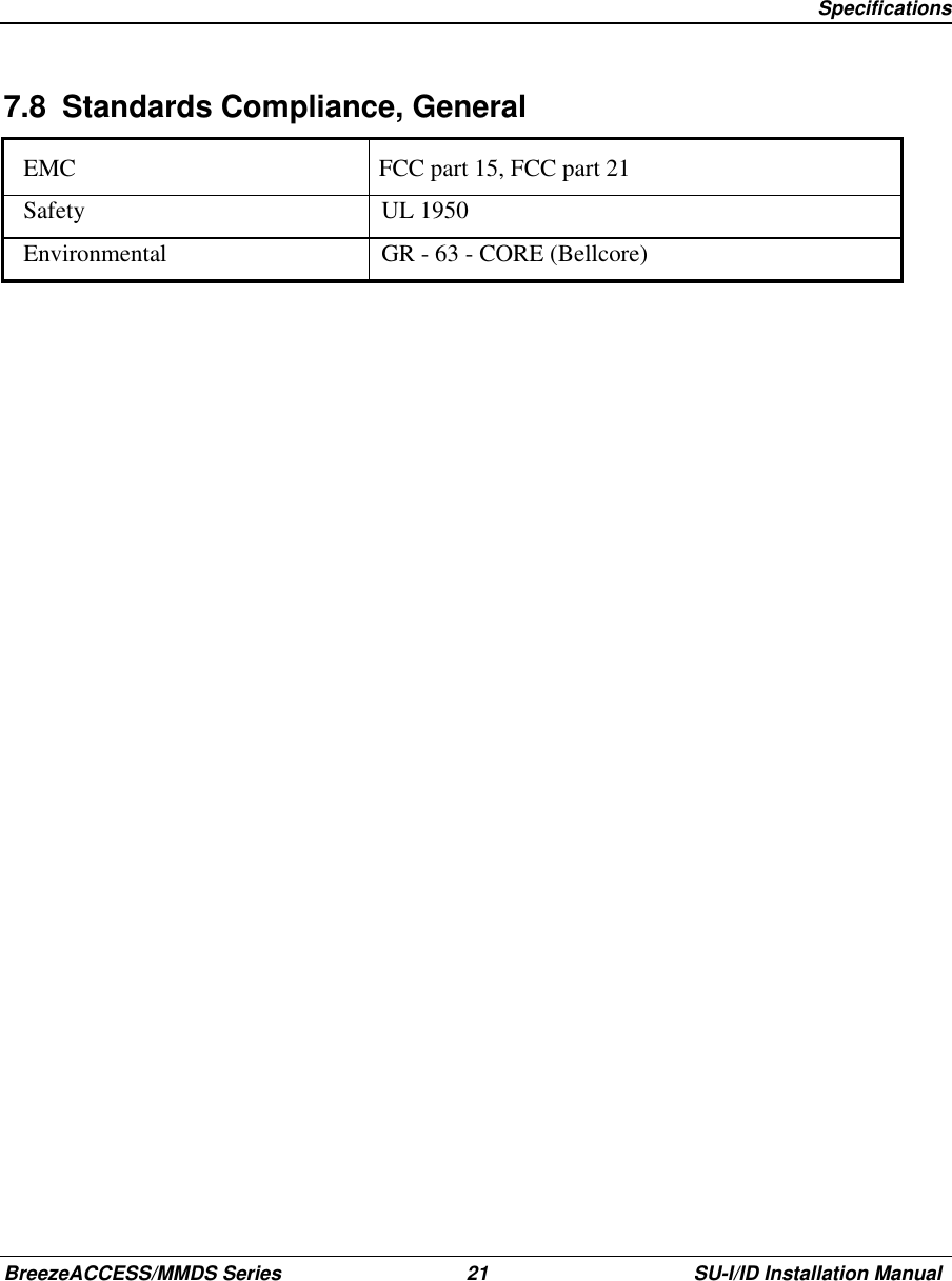   SpecificationsBreezeACCESS/MMDS Series 21 SU-I/ID Installation Manual7.8  Standards Compliance, GeneralEMC FCC part 15, FCC part 21Safety UL 1950Environmental GR - 63 - CORE (Bellcore)