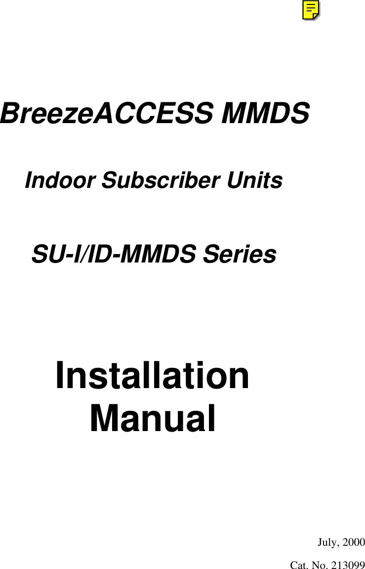 BreezeACCESS MMDSIndoor Subscriber UnitsSU-I/ID-MMDS SeriesInstallationManualJuly, 2000Cat. No. 213099