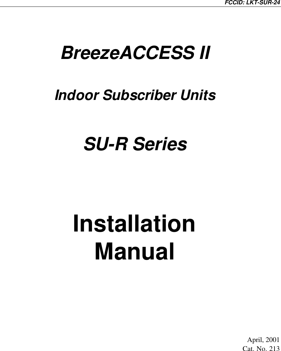 FCCID: LKT-SUR-24BreezeACCESS IIIndoor Subscriber UnitsSU-R SeriesInstallationManualApril, 2001Cat. No. 213