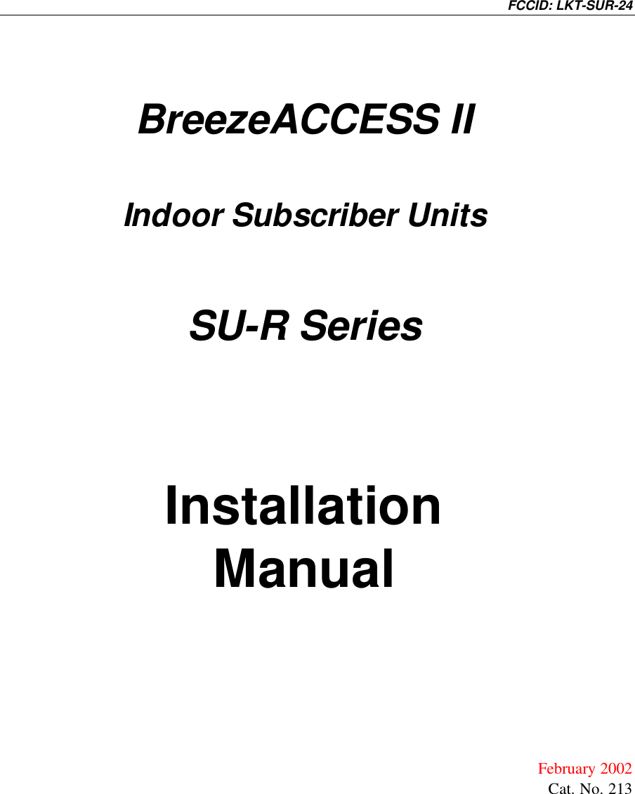 FCCID: LKT-SUR-24BreezeACCESS IIIndoor Subscriber UnitsSU-R SeriesInstallationManualFebruary 2002Cat. No. 213