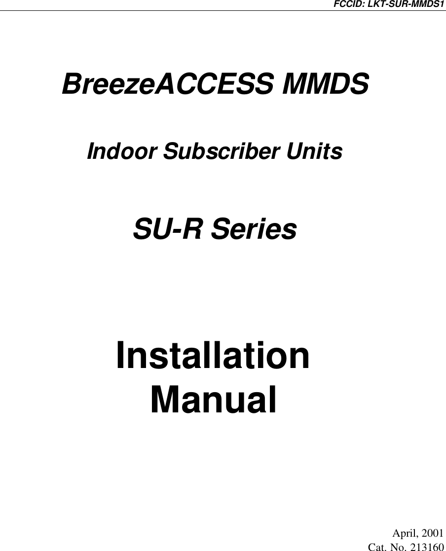 FCCID: LKT-SUR-MMDS1BreezeACCESS MMDSIndoor Subscriber UnitsSU-R SeriesInstallationManualApril, 2001Cat. No. 213160