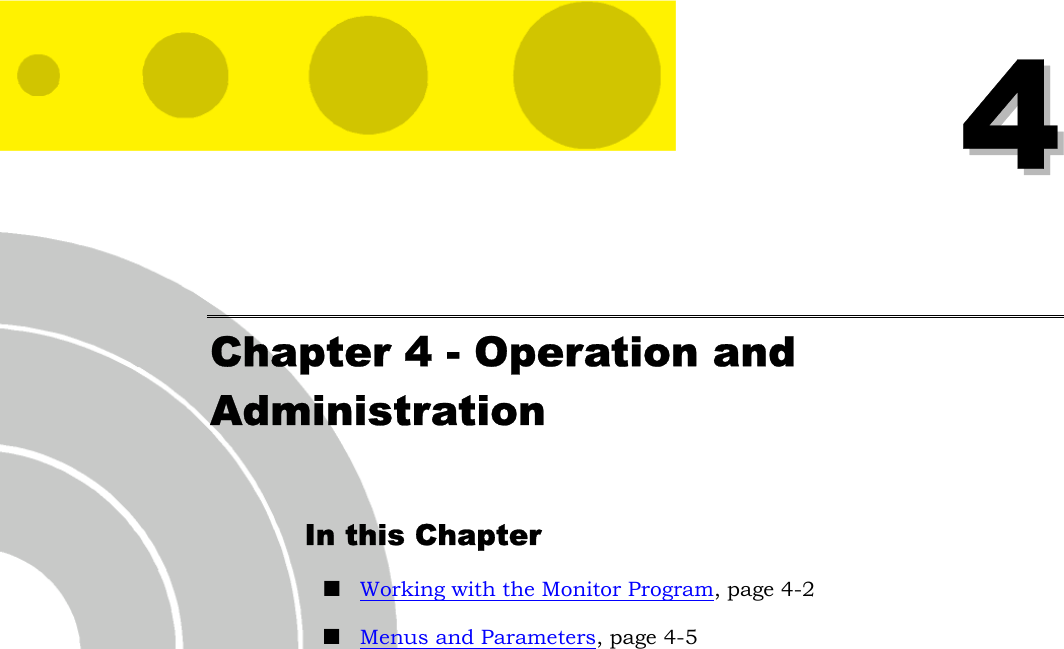   44 Chapter 4 - Operation and Administration In this Chapter ! Working with the Monitor Program, page 4-2 ! Menus and Parameters, page 4-5 